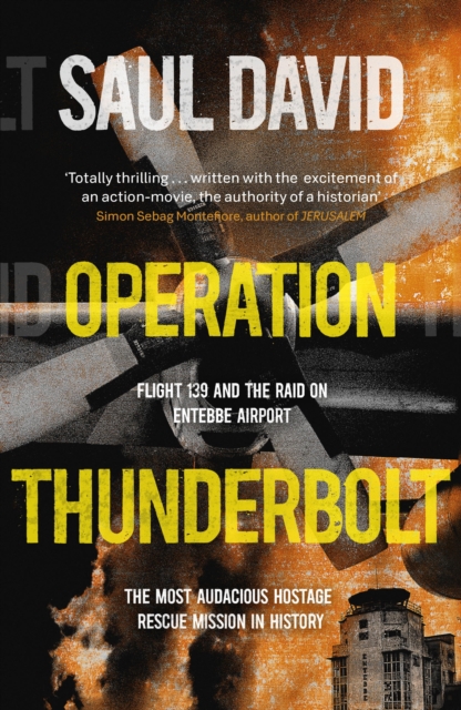 Operation Thunderbolt : The Entebbe Raid   The Most Audacious Hostage Rescue Mission in History, EPUB eBook