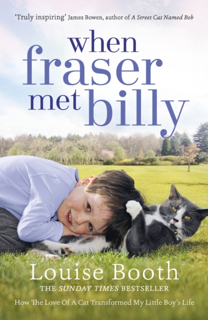When Fraser Met Billy : How The Love Of A Cat Transformed My Little Boy's Life, EPUB eBook