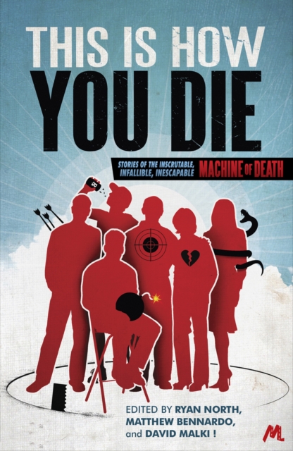 This Is How You Die : Stories of the Inscrutable, Infallible, Inescapable Machine of Death, EPUB eBook