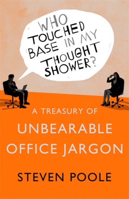 Who Touched Base in My Thought Shower? : A Treasury of Unbearable Office Jargon, Hardback Book