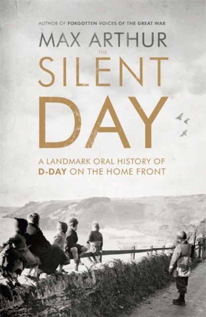 The Silent Day : A Landmark Oral History of D-Day on the Home Front, Paperback Book