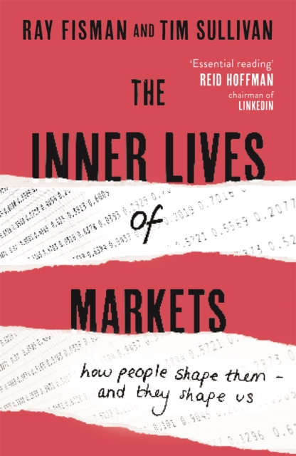 The Inner Lives of Markets : How People Shape Them - And They Shape Us, Paperback / softback Book