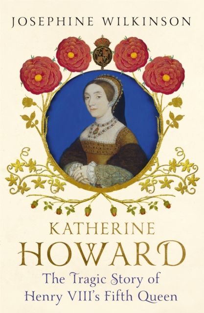 Katherine Howard : The Tragic Story of Henry VIII's Fifth Queen, Paperback / softback Book