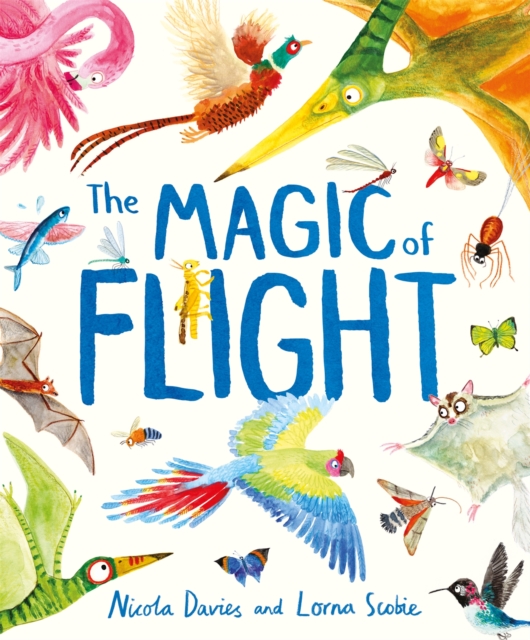 The Magic of Flight : Discover birds, bats, butterflies and more in this incredible book of flying creatures, EPUB eBook