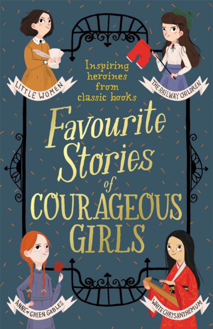 Favourite Stories of Courageous Girls : inspiring heroines from classic children's books, EPUB eBook