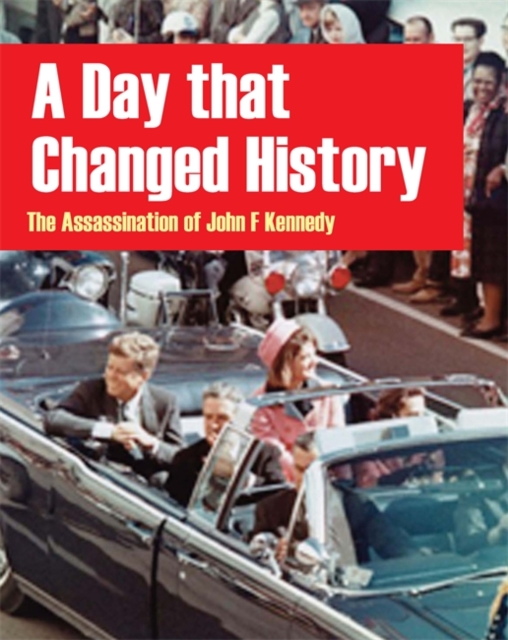 A Day That Changed History: The Assassination of John F. Kennedy, Hardback Book