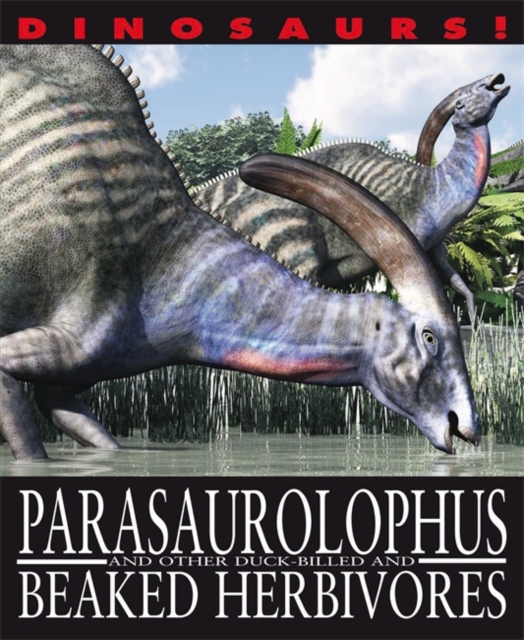 Parasaurolophyus and Other Duck-billed and Beaked Herbivores, Hardback Book