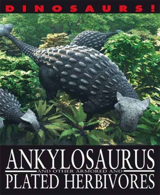 Ankylosaurus and Other Armoured and Plated Herbivores, Hardback Book