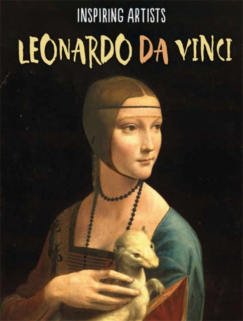 Inspiring Artists: Leonardo da Vinci, Hardback Book