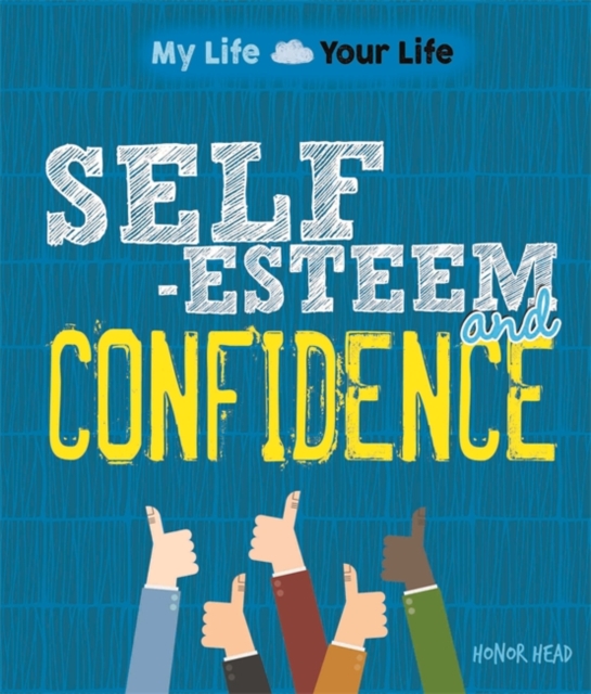 My Life, Your Life: Self-Esteem and Confidence, Hardback Book