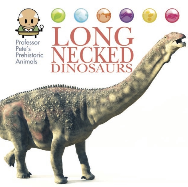 Professor Pete's Prehistoric Animals: Long-Necked Dinosaurs, Hardback Book