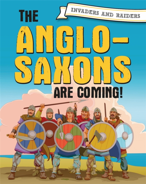 Invaders and Raiders: The Anglo-Saxons are coming!, Hardback Book