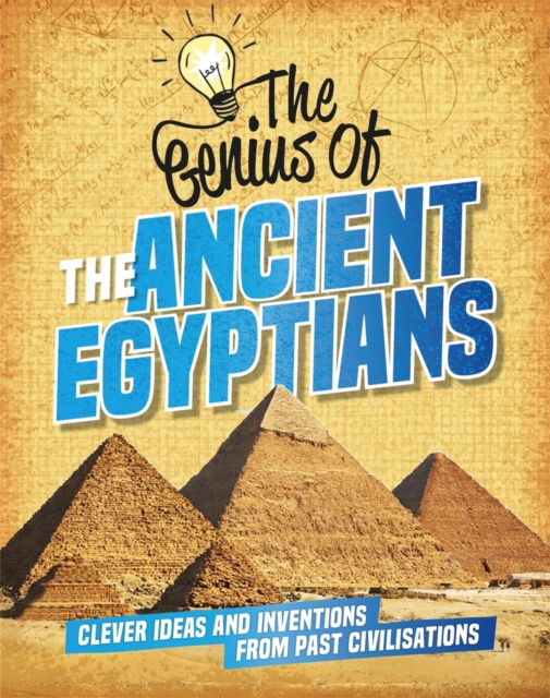 The Genius of: The Ancient Egyptians : Clever Ideas and Inventions from Past Civilisations, Hardback Book