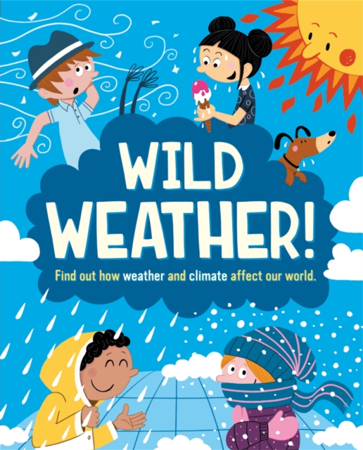 Wild Weather : Find out how weather and climate affect our world, Paperback / softback Book