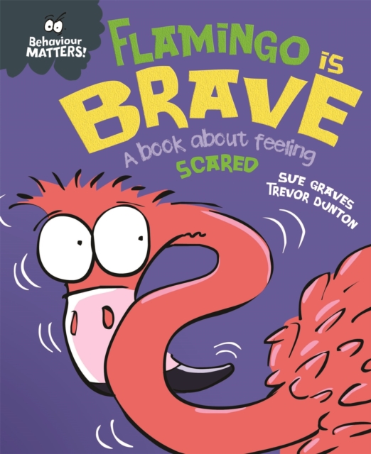Behaviour Matters: Flamingo is Brave : A book about feeling scared, Hardback Book