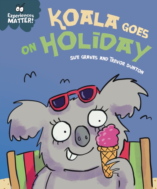 Experiences Matter: Koala Goes on Holiday : A funny, charming first introduction to the idea of being away from home, Hardback Book