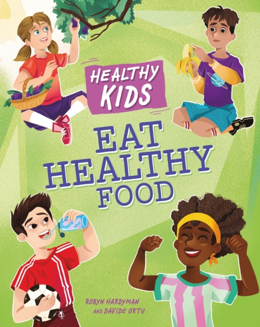 Healthy Kids: Eat Healthy Food, Hardback Book