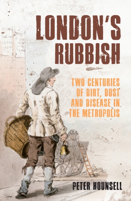 London's Rubbish : Two Centuries of Dirt, Dust and Disease in the Metropolis, Paperback / softback Book
