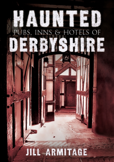 Haunted Pubs, Inns and Hotels of Derbyshire, Paperback / softback Book