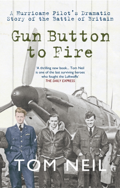 Gun Button to Fire : A Hurricane Pilot's Dramatic Story of the Battle of Britain, Paperback / softback Book