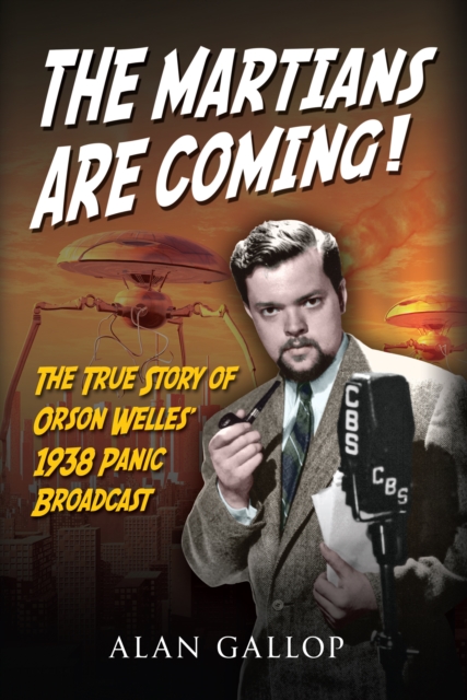 The Martians are Coming! : The True Story of Orson Welles' 1938 Panic Broadcast, EPUB eBook