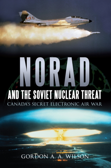 Norad and the Soviet Nuclear Threat : Canada's Secret Electronic Air War, EPUB eBook