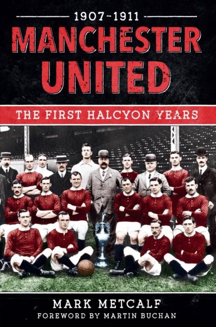 Manchester United 1907-11 : The First Halcyon Years, Paperback / softback Book