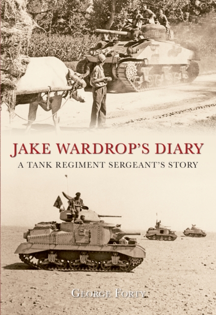Jake Wardrop's Diary : A Tank Regiment Sergeant's Story, EPUB eBook