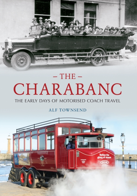 The Charabanc : The Early Days of Motorised Coach Travel, EPUB eBook