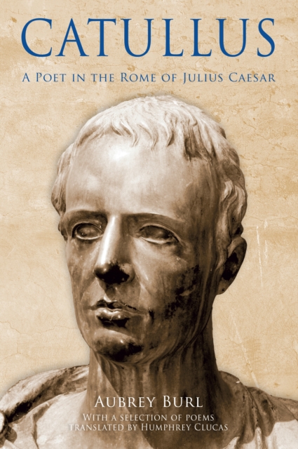 Catullus : A Poet in the Rome of Julius Caeser, EPUB eBook
