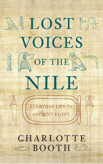 Lost Voices of the Nile : Everyday Life in Ancient Egypt, EPUB eBook