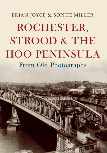 Rochester, Strood & the Hoo Peninsula From Old Photographs, EPUB eBook