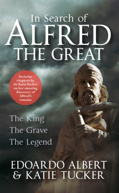 In Search of Alfred the Great : The King, The Grave, The Legend, Paperback / softback Book