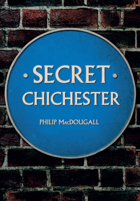 Secret Chichester, Paperback / softback Book