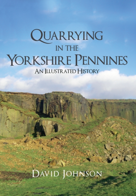 Quarrying in the Yorkshire Pennines : An Illustrated History, EPUB eBook