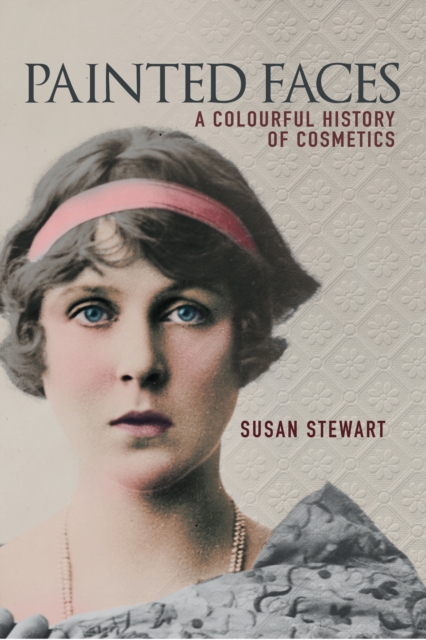Painted Faces : A Colourful History of Cosmetics, EPUB eBook