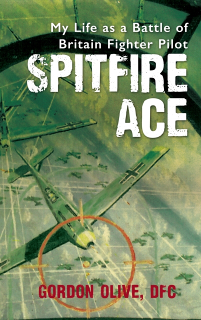 Spitfire Ace : My Life as a Battle of Britain Fighter Pilot, Paperback / softback Book