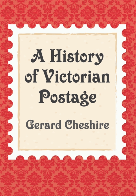 A History of Victorian Postage, EPUB eBook