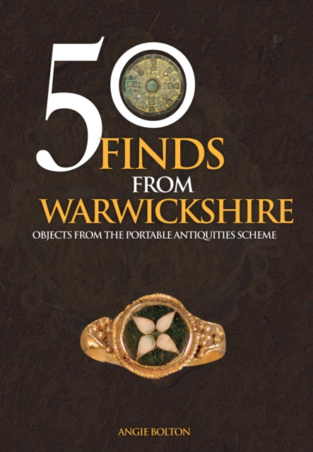 50 Finds From Warwickshire : Objects From the Portable Antiquities Scheme, Paperback / softback Book