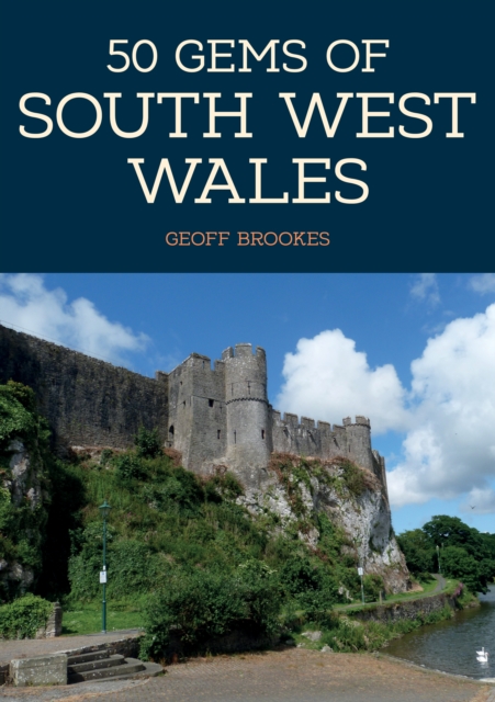 50 Gems of South West Wales : The History & Heritage of the Most Iconic Places, EPUB eBook