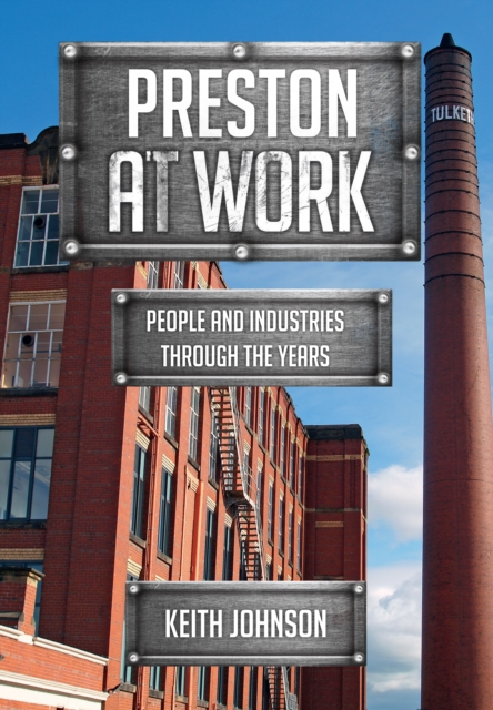 Preston at Work : People and Industries Through the Years, EPUB eBook