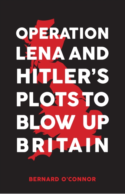 Operation Lena and Hitler's Plots to Blow Up Britain, EPUB eBook