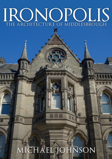 Ironopolis : The Architecture of Middlesbrough, EPUB eBook
