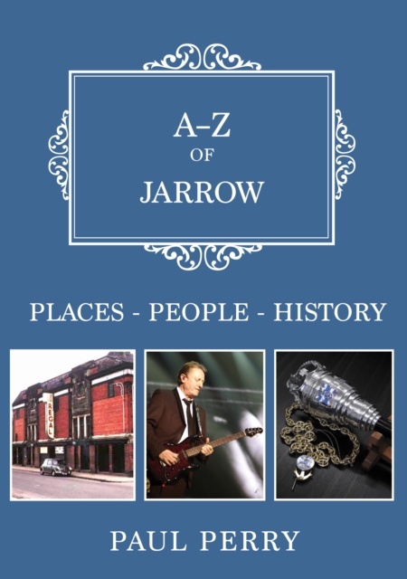 A-Z of Jarrow : Places-People-History, EPUB eBook