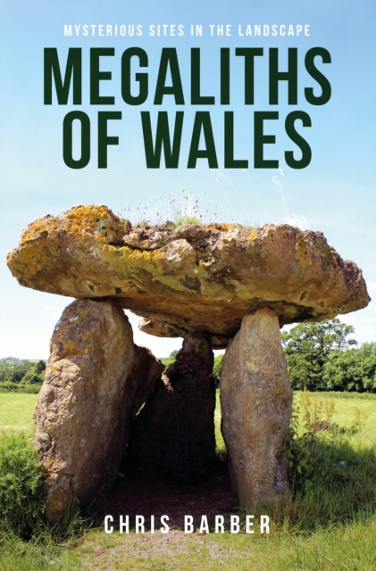 Megaliths of Wales : Mysterious Sites in the Landscape, Paperback / softback Book