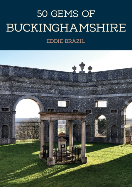50 Gems of Buckinghamshire : The History & Heritage of the Most Iconic Places, Paperback / softback Book