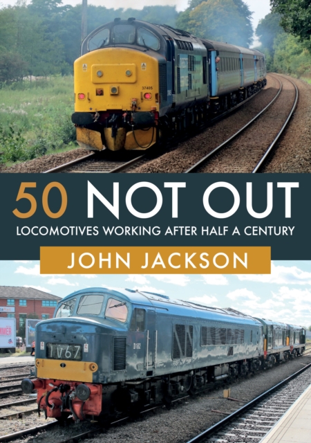 50 Not Out : Locomotives Working After Half A Century, Paperback / softback Book