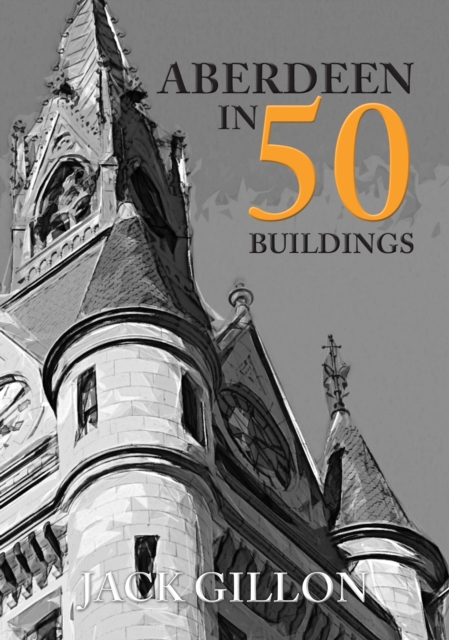 Aberdeen in 50 Buildings, Paperback / softback Book