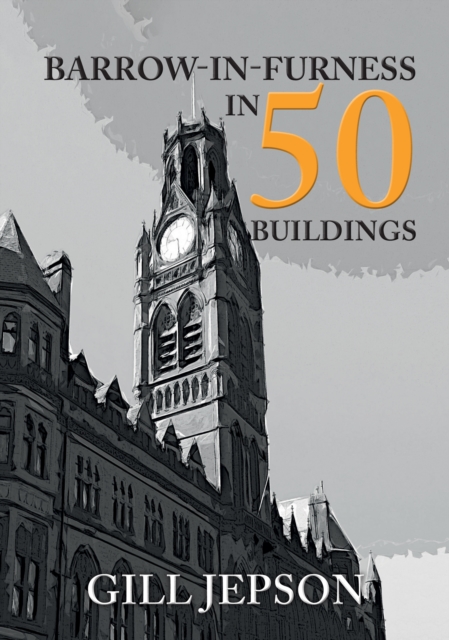 Barrow-in-Furness in 50 Buildings, EPUB eBook