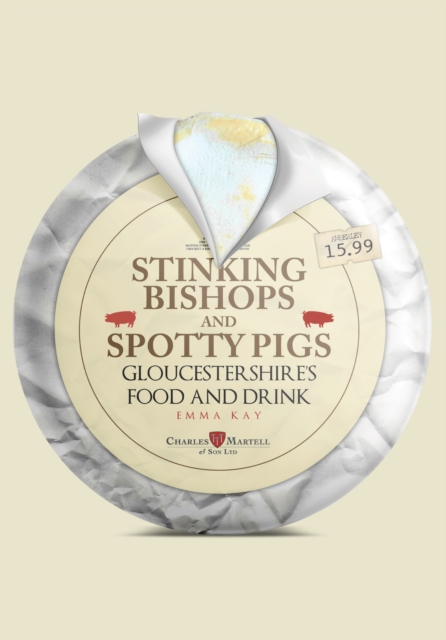 Stinking Bishops and Spotty Pigs : Gloucestershire's Food and Drink, Paperback / softback Book